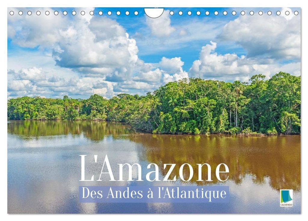 L'Amazone : des Andes à l'Atlantique (Calendrier mural 2027 DIN A4 vertical), CALVENDO calendrier mensuel