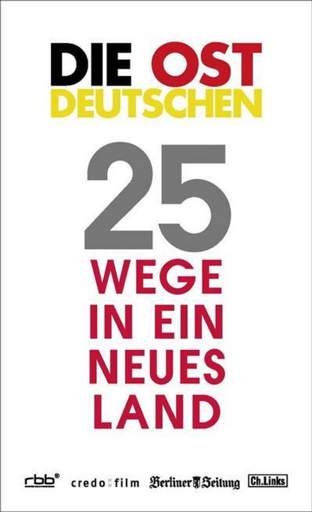 Die Ostdeutschen: 25 Wege in ein neues Land