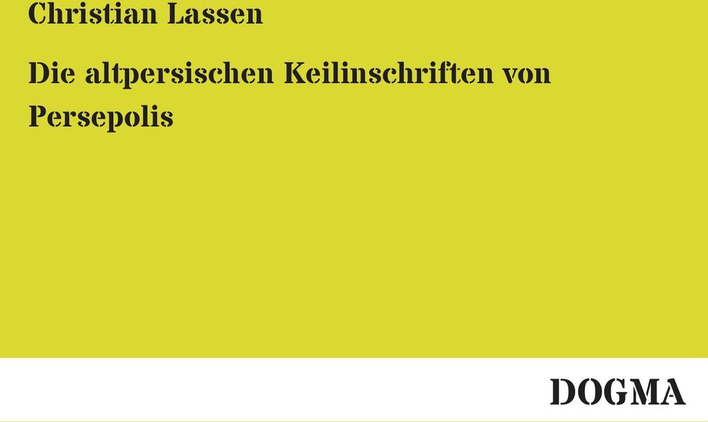 Die altpersischen Keilinschriften von Persepolis
