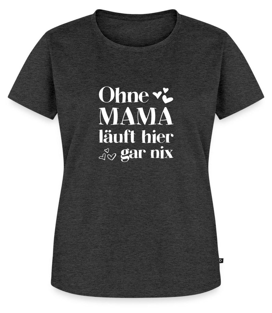 Spreadshirt Ohne Mama Läuft Hier Gar Nichts Frauen Premium T-Shirt, 4XL, Anthrazit meliert