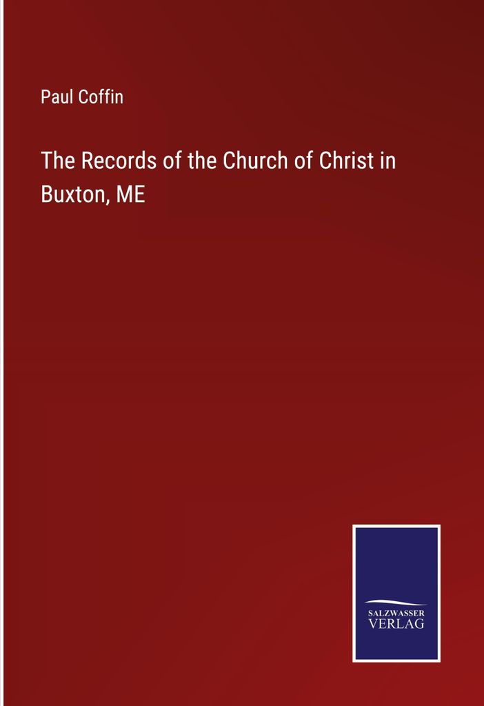 The Records of the Church of Christ in Buxton, ME
