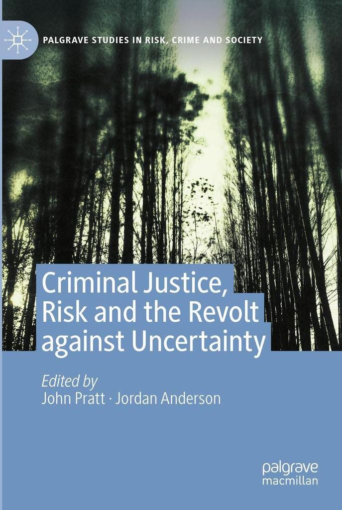 Criminal Justice, Risk and the Revolt against Uncertainty