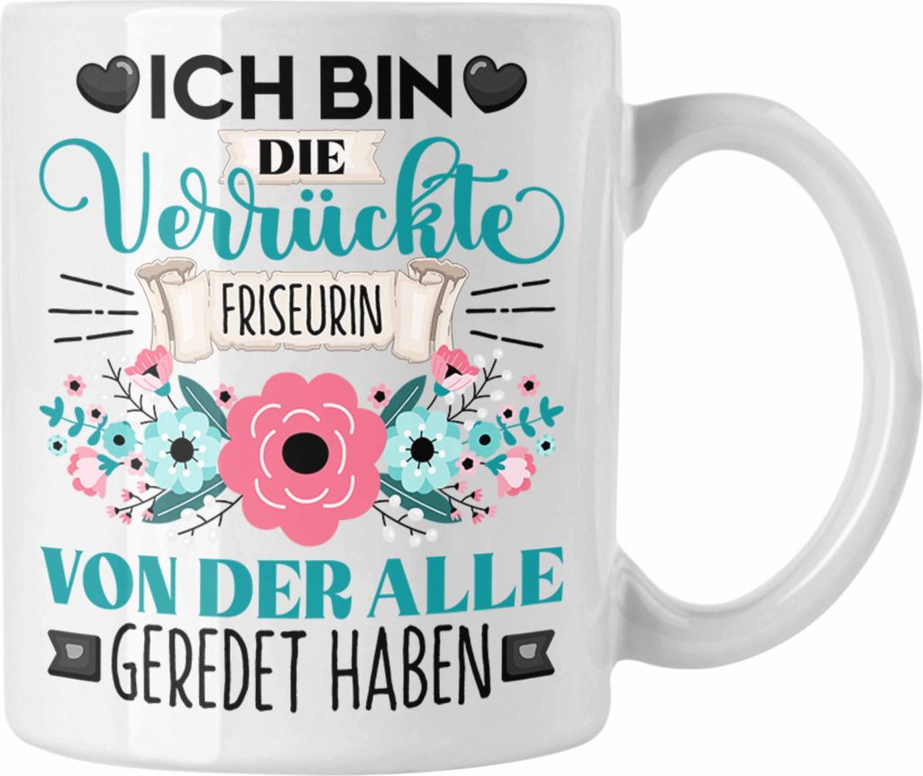 Trendation - Friseurin Tasse Geschenk Lustiger Spruch Geschenkidee Ich Bin Die Verrückte Friseurin Von Der Alle Geredet Haben (Weiß)
