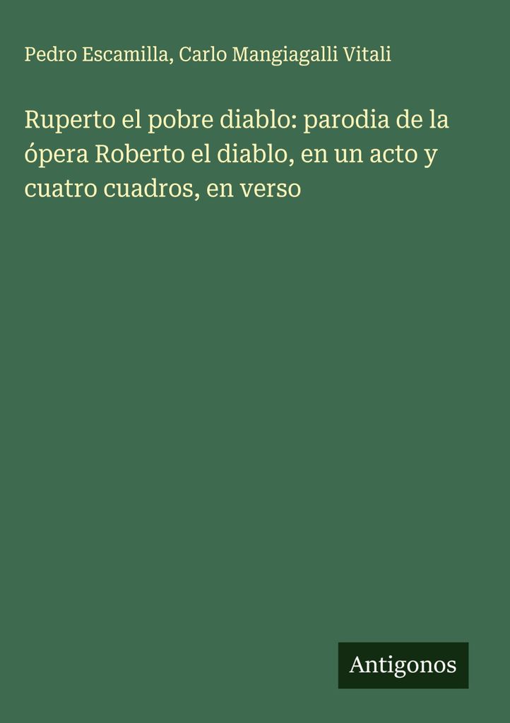Ruperto el pobre diablo: Parodie auf die Oper Roberto el diablo, in einem Akt und vier Szenen, in Versen