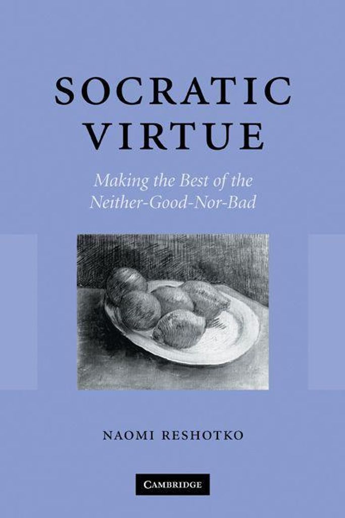 Socratic Virtue: Making the Best of the Neither-Good-Nor-Bad, Reshotko, Naomi,,