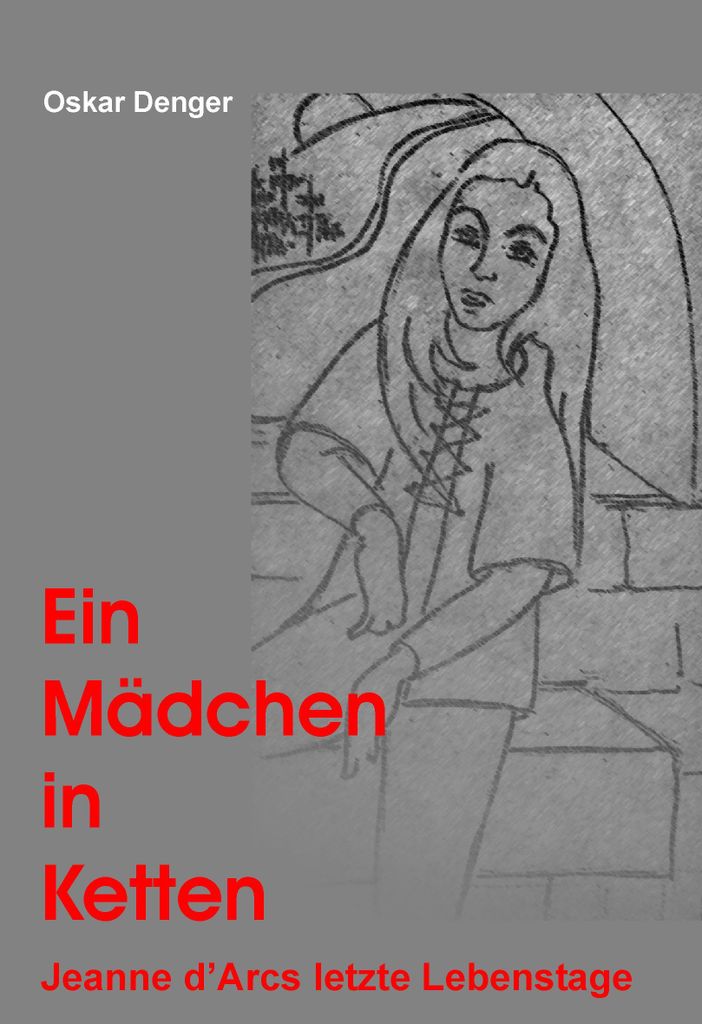 Ein Mädchen in Ketten - Jeanne d'Arc's letzte Lebenstage