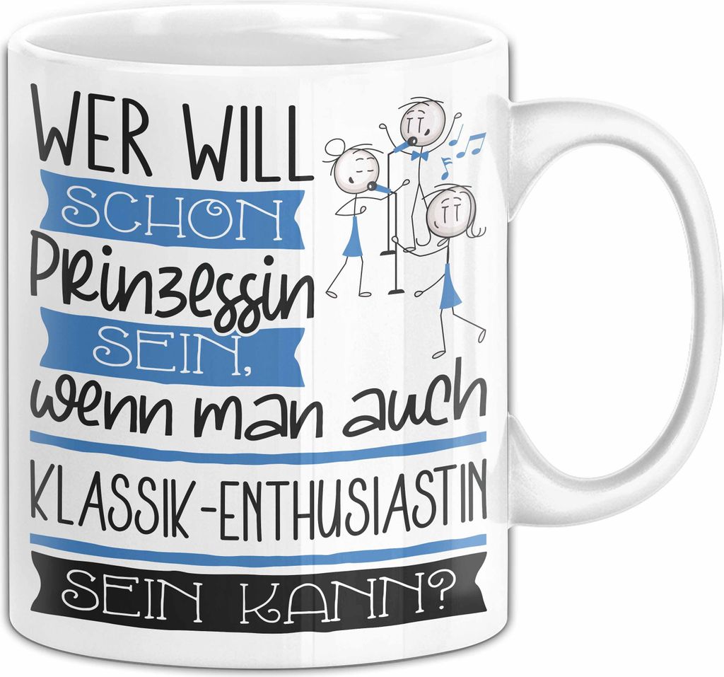 Klassik-Enthusiastin Tasse Geschenk Spruch Wer Will Schon Prinzessin Sein Wenn Man Auch Klassik-Enthusiastin Sein Kann (Weiß)