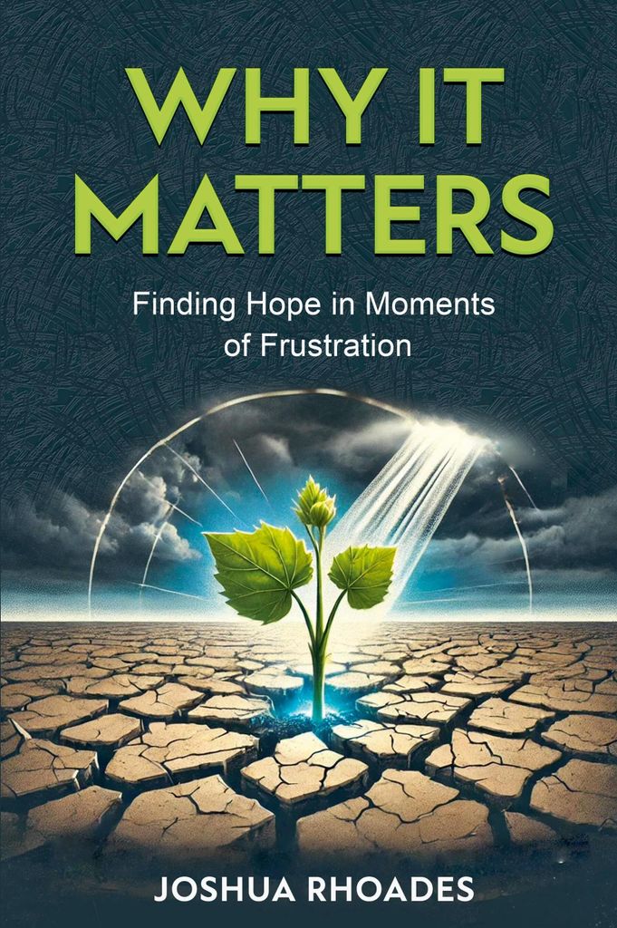 Why It Matters- Finding Hope in Moments of Frustration"