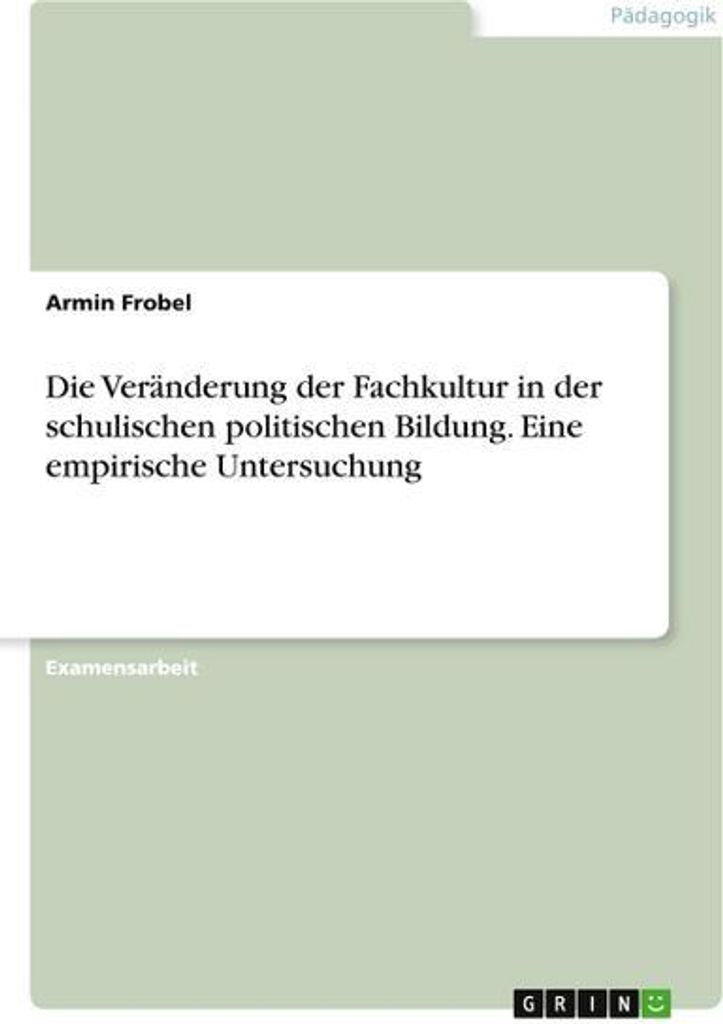 Die Veränderung der Fachkultur in der schulischen politischen Bildung. Eine empirische Untersuchung