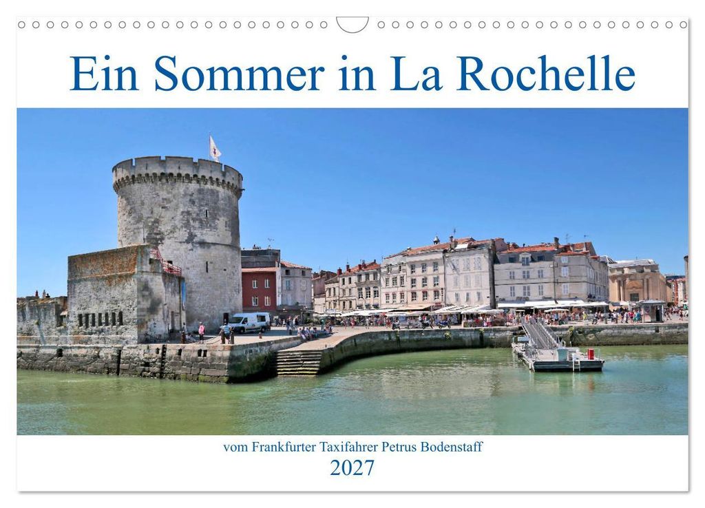 Ein Sommer in La Rochelle vom Frankfurter Taxifahrer Petrus Bodenstaff (Wandkalender 2027 DIN A3 quer), CALVENDO Monatskalender