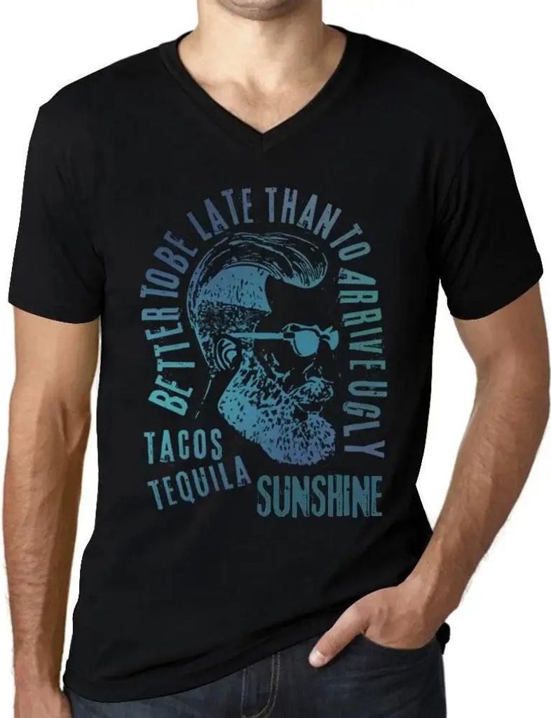 Herren Grafik T-Shirt V-Ausschnitt Besser zu spät kommen als hässlich ankommen Tacos Tequila und Sonnenschein – Better To Be Late Than To Arriv...