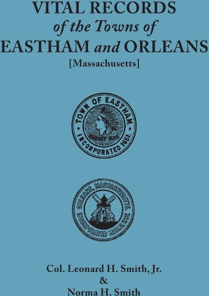 Vital Records of the Towns of Eastham and Orleans. an Authorized Facsimile Reproduction of Records Published Serially 1901-1935 in the Mayflower Desce