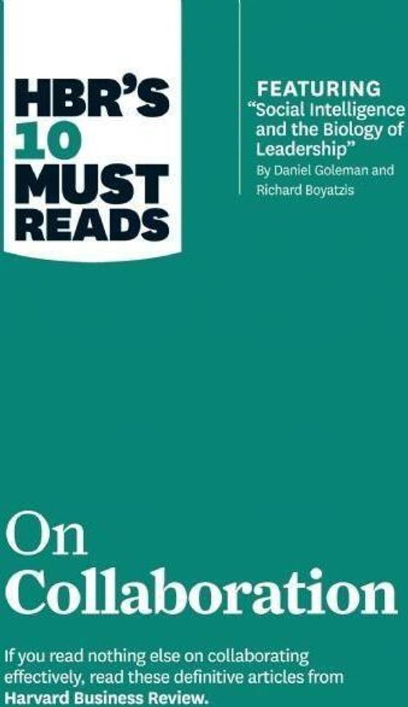 HBR's 10 Must Reads on Collaboration (with featured article "Social Intelligence and the Biology of Leadership," by Daniel Goleman and Richard Boya...