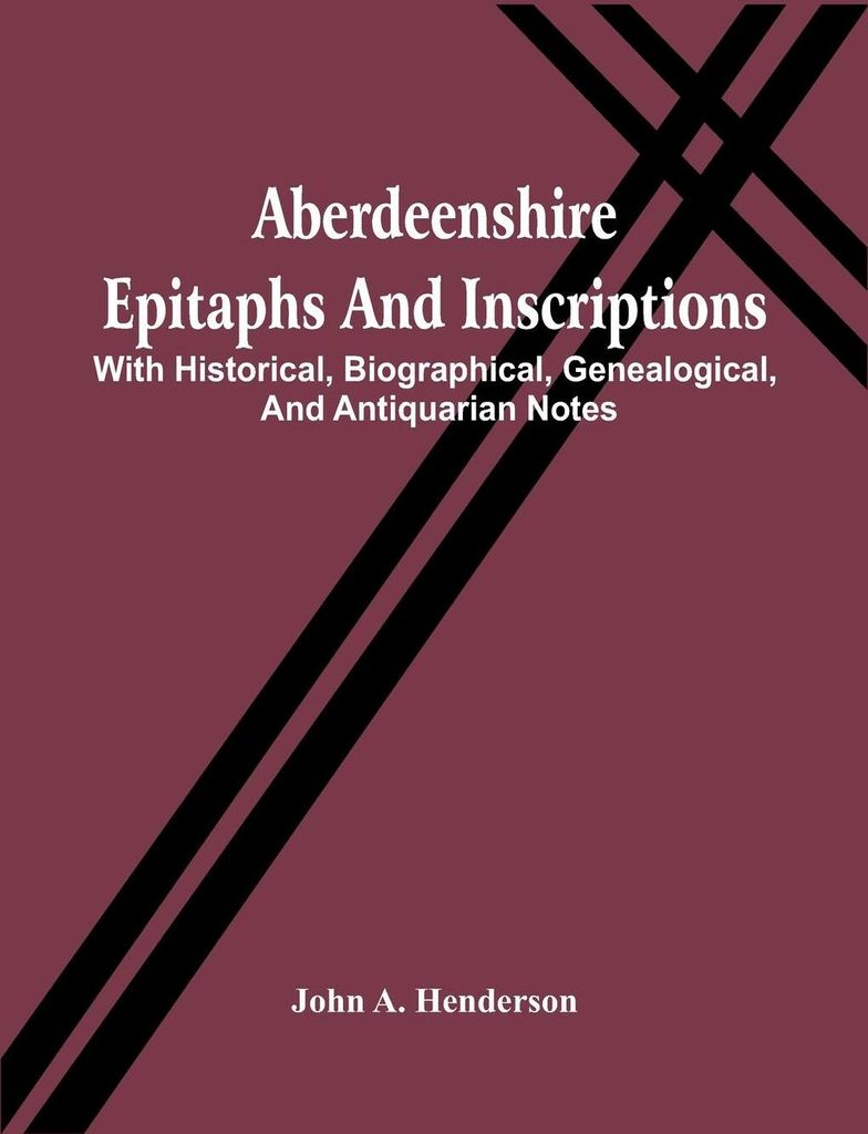 Aberdeenshire Epitaphs And Inscriptions