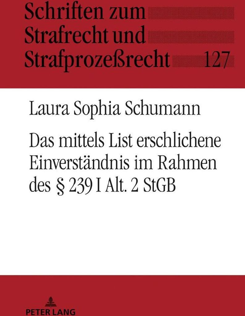 Das mittels List erschlichene Einverständnis im Rahmen des § 239 I Alt. 2 StGB