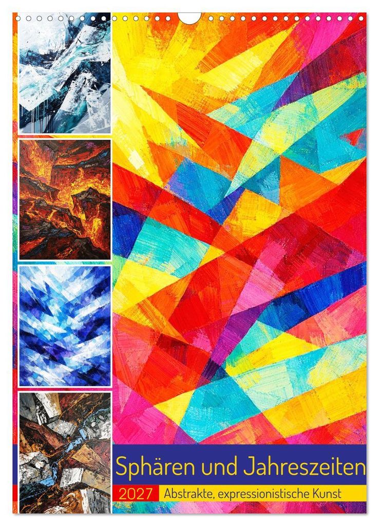 Sphären und Jahreszeiten - Abstrakte, expressionistische Kunst (Wandkalender 2027 DIN A3 hoch), CALVENDO Monatskalender