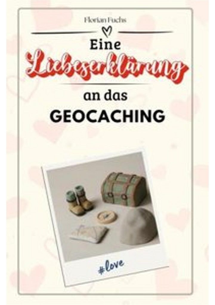 Eine Liebeserklärung an das Geocaching - Die große Hommage - das perfekte Geschenk für Weihnachten und Geburtstag und je