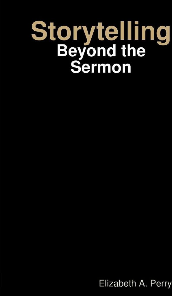 Storytelling: Beyond the Sermon. Perry, A. .=