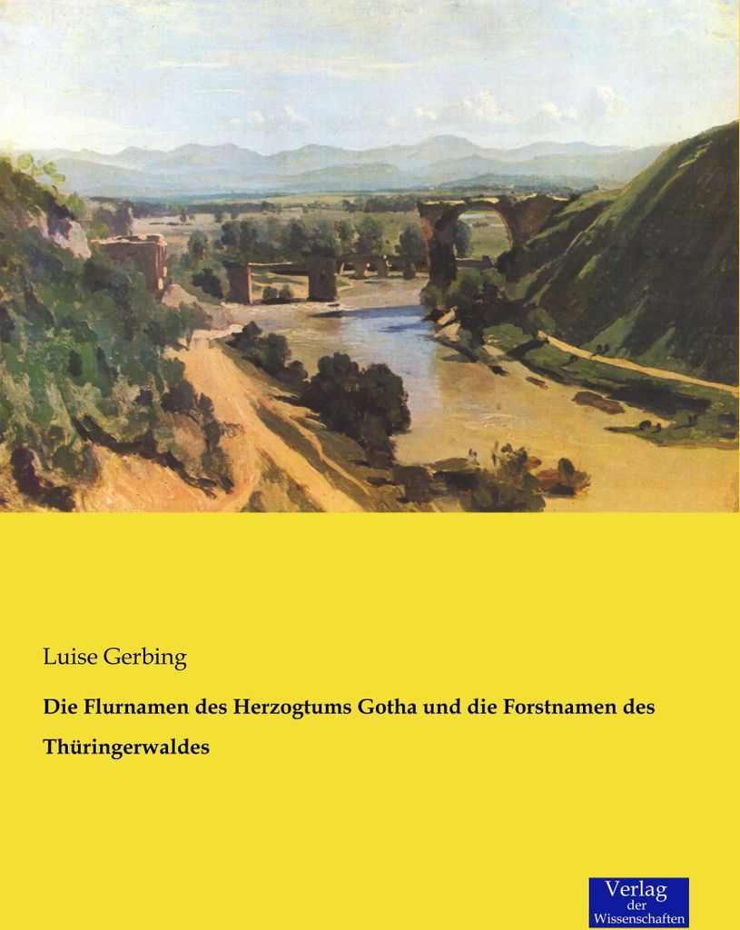 Die Flurnamen des Herzogtums Gotha und die Forstnamen des Thüringerwaldes
