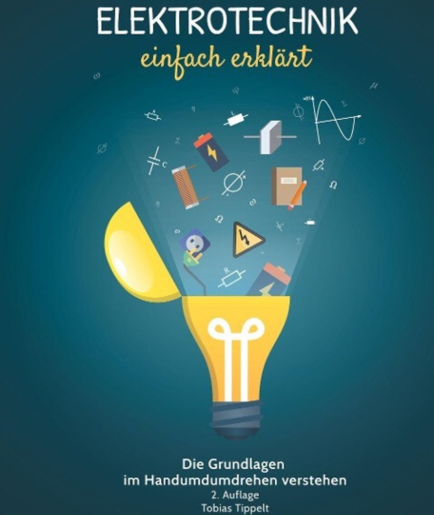 Elektrotechnik einfach erklärt: Die Grundlagen im Handumdrehen verstehen