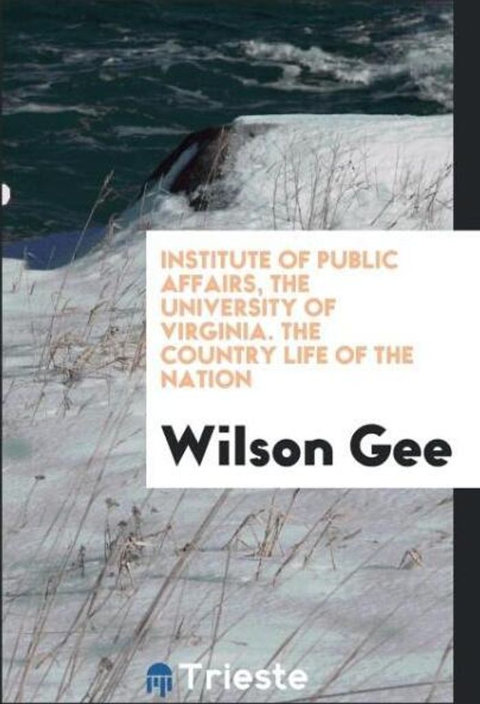 Institute of Public Affairs, The University of Virginia. The country life of the nation