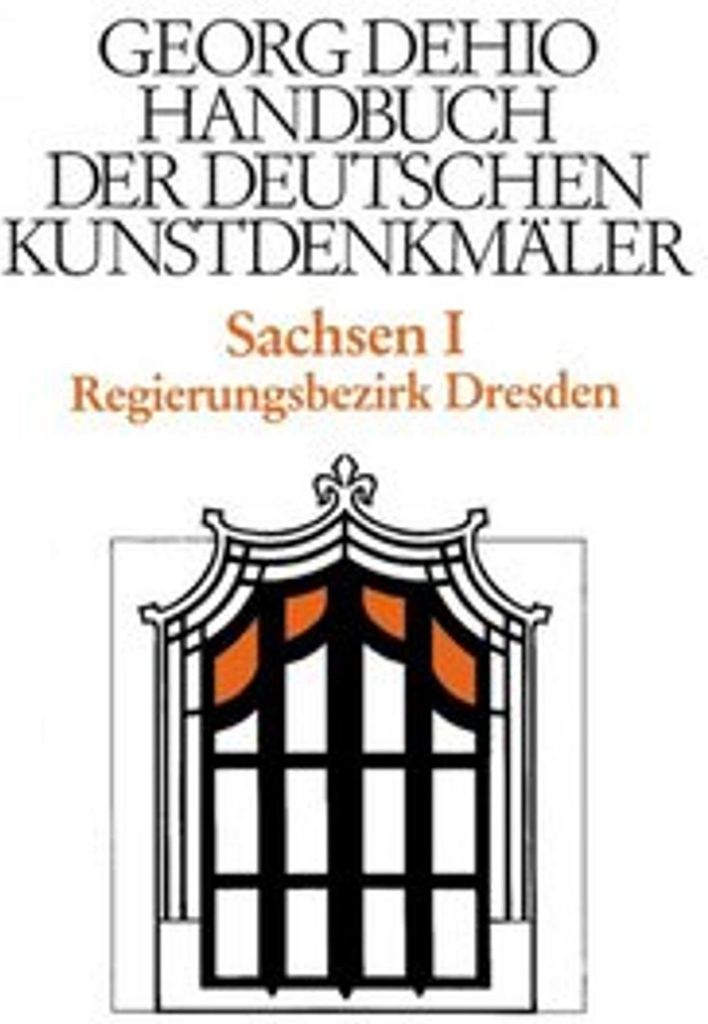 Sachsen 1. Regierungsbezirk Dresden. Handbuch der Deutschen Kunstdenkmäler