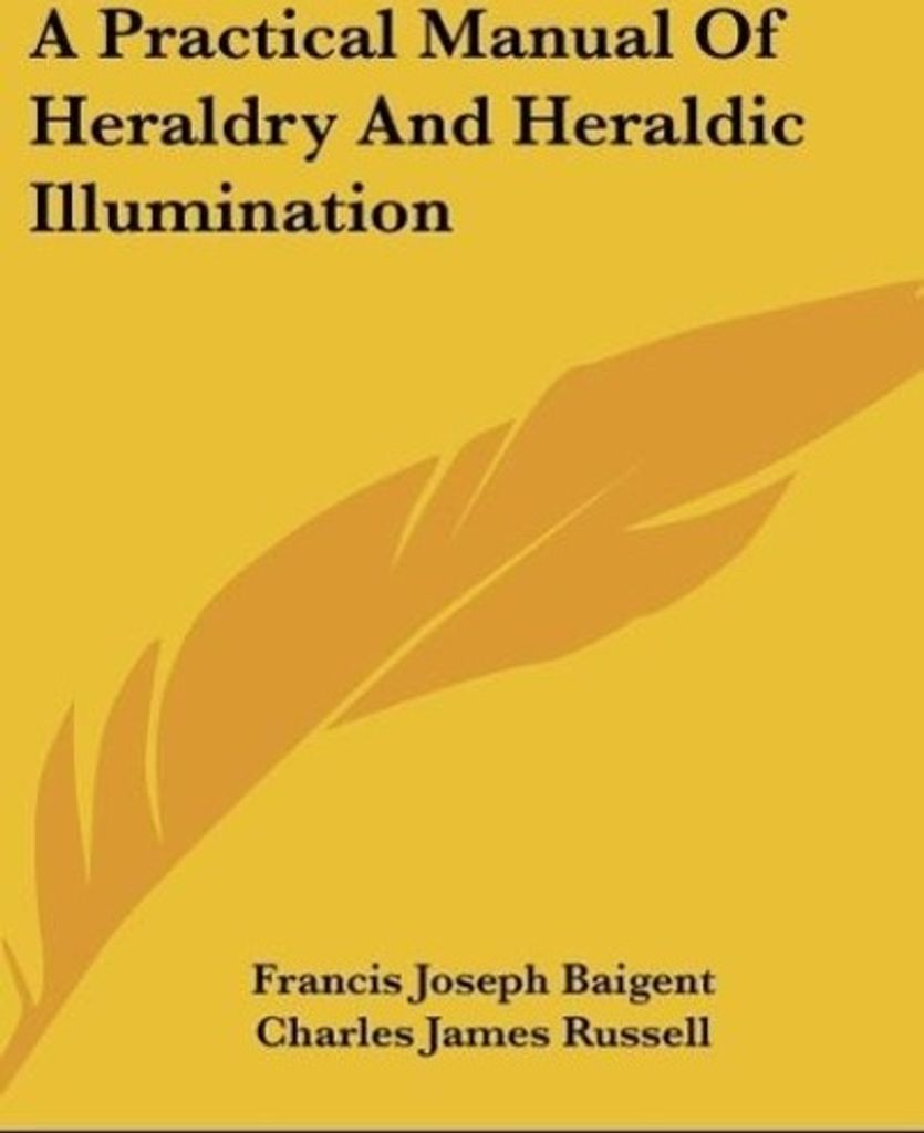 A Practical Manual Of Heraldry And Heraldic Illumination