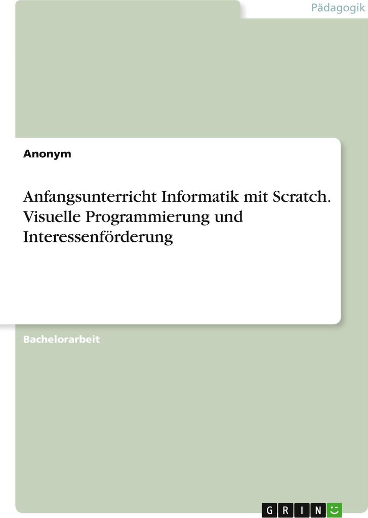 Anfangsunterricht Informatik mit Scratch. Visuelle Programmierung und Interessenförderung