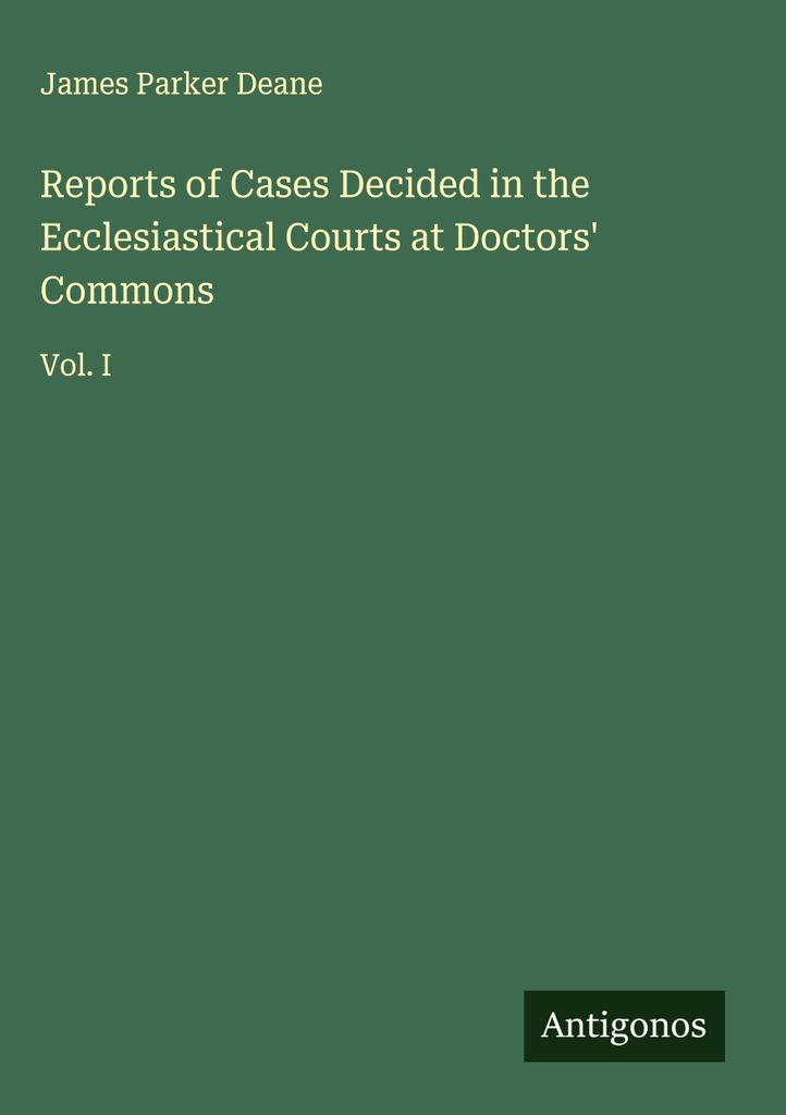 Berichte über die vor den kirchlichen Gerichten in Doctors' Commons entschiedenen Fälle