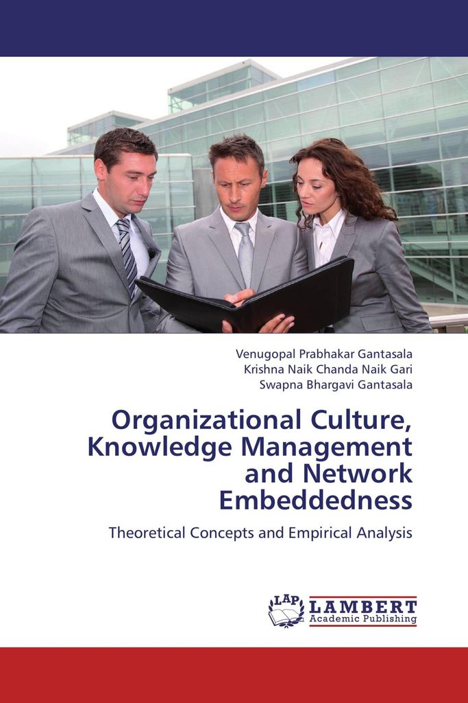 Organizational Culture, Knowledge Management and Network Embeddedness