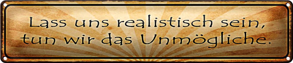 Blechschild Spruch 46x10cm Lass uns realistisch sein tun Dekoration