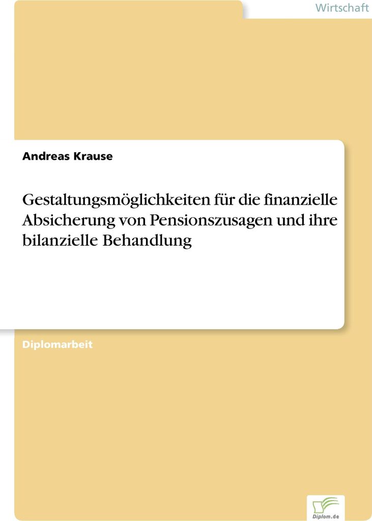 Gestaltungsmöglichkeiten für die finanzielle Absicherung von Pensionszusagen und ihre bilanzielle Behandlung