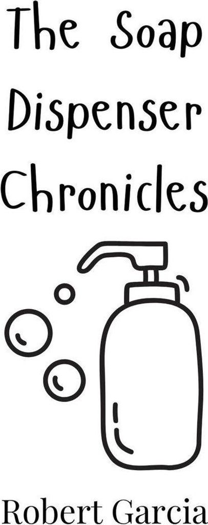 The Soap Dispenser Chronicles