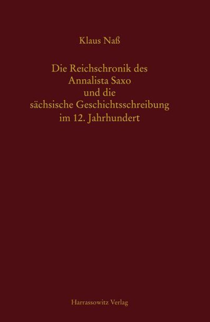 Die Reichschronik des Annalista Saxo und die sächsische Geschichtsschreibung im 12. Jahrhundert