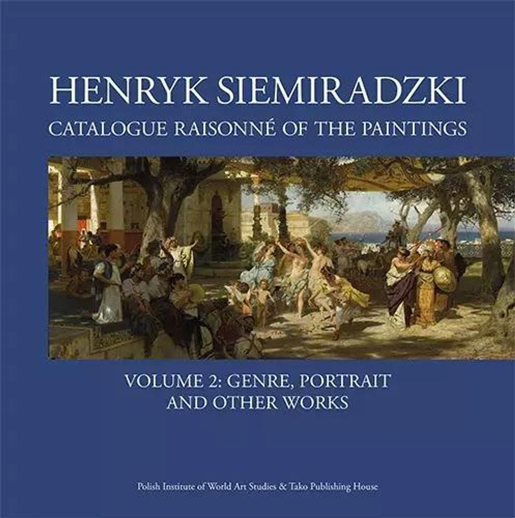 Henryk Siemiradzki Catalogue Raisonné of the Paintings. Volume 2