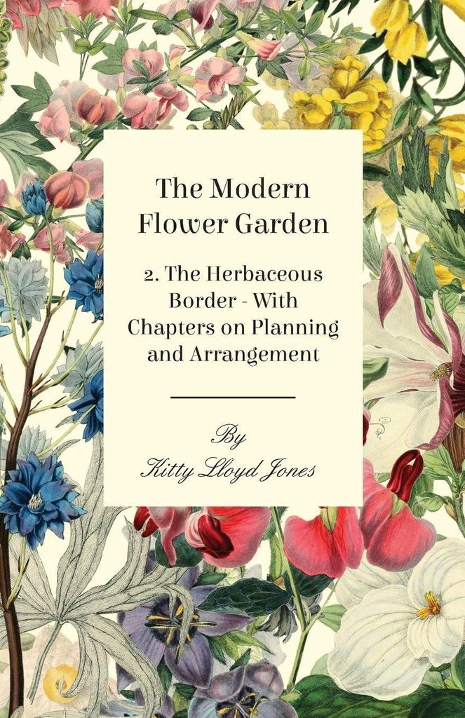 The Modern Flower Garden - 2. The Herbaceous Border - With Chapters on Planning and Arrangement