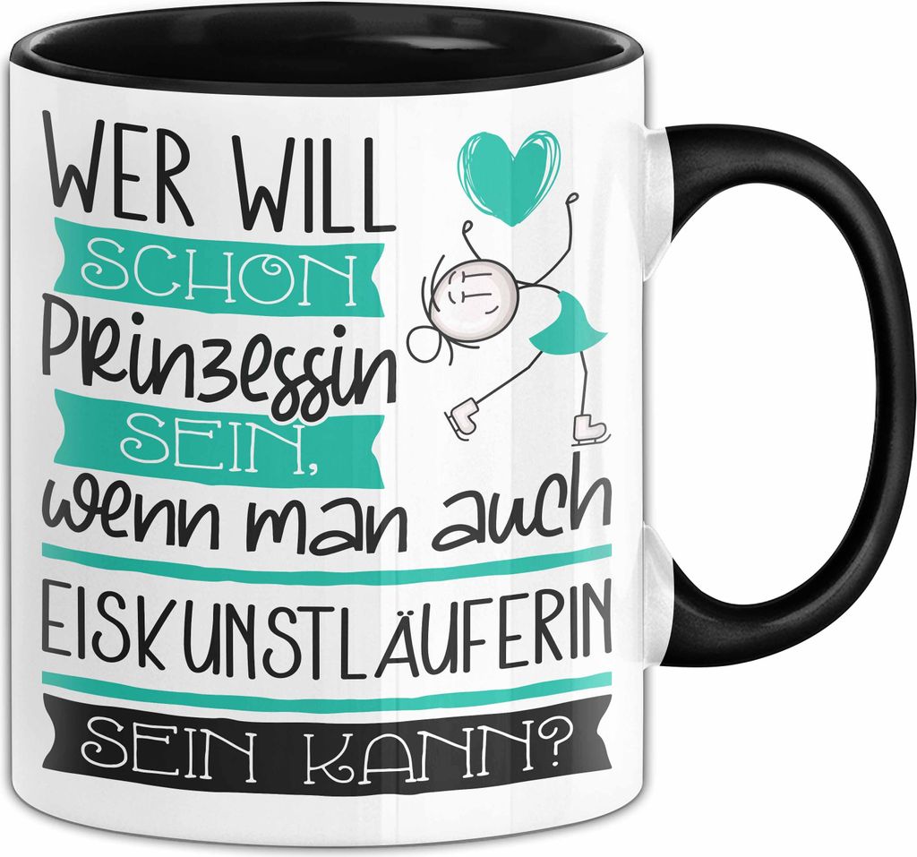 Eiskunstläuferin Tasse Geschenk Spruch Wer Will Schon Prinzessin Sein Wenn Man Auch Eiskunstläuferin Sein Kann (Schwarz)