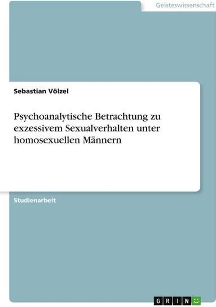 Psychoanalytische Betrachtung zu exzessivem Sexualverhalten unter homosexuellen Männern