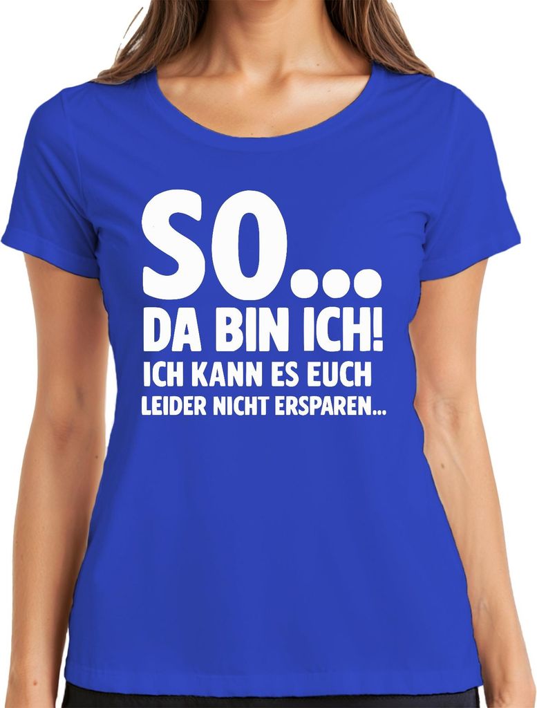 So da bin ich kann es euch leider nicht ersparen sarkasmus lustig Damen T-Shirt, Blau, S