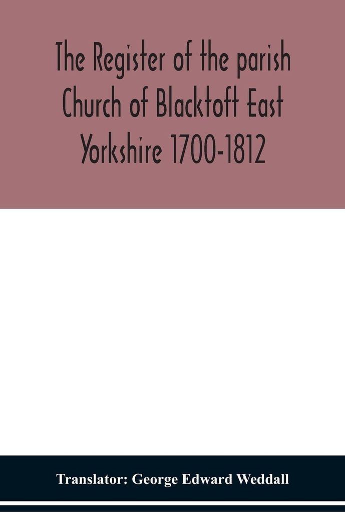 The Register Of The Parish Church Of Blacktoft East Yorkshire 1700-1812