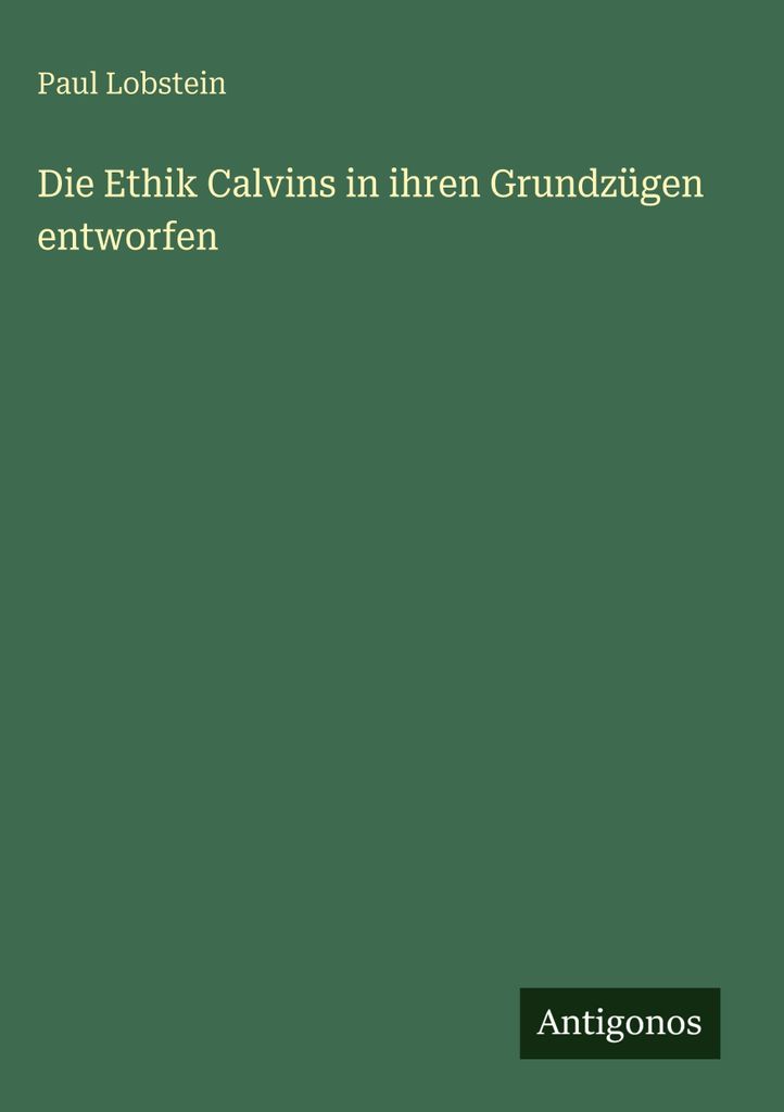 Die Ethik Calvins in ihren Grundzügen entworfen