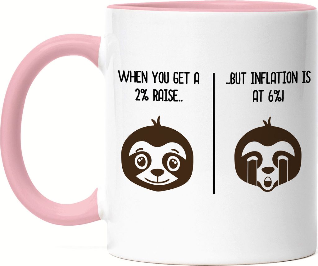 When You Get A 2 % Raise But Inflation Is At 6 % Tasse Rosa Faultier Inflation Geld Gehaltserhöhung Inflation Humor