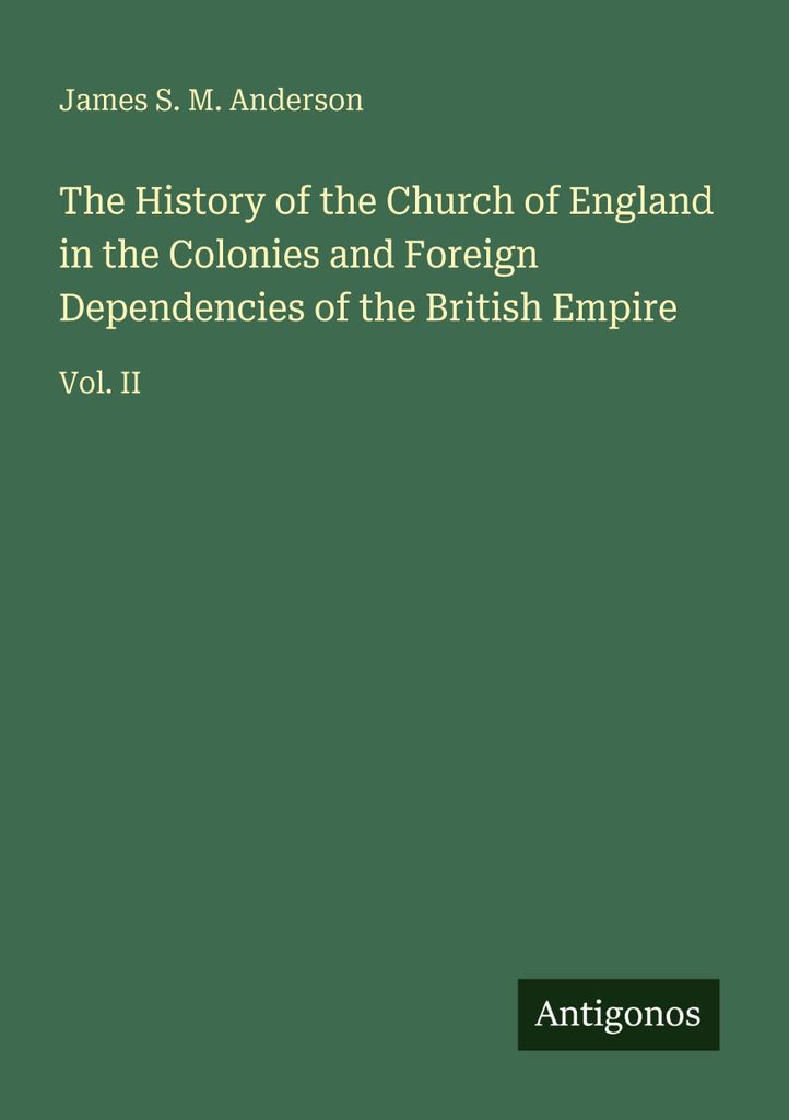 The History of the Church of England in the Colonies and Foreign Dependencies of the British Empire
