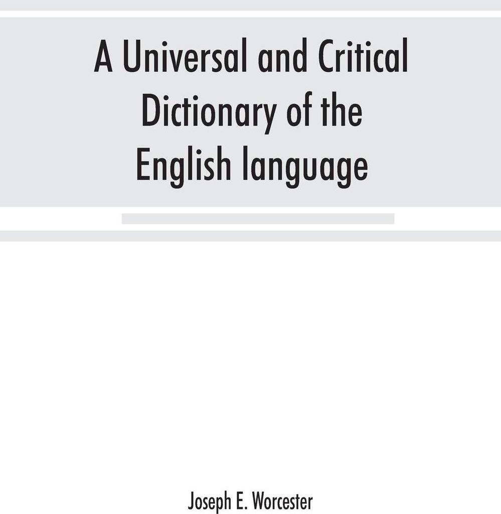 A universal and critical dictionary of the English language