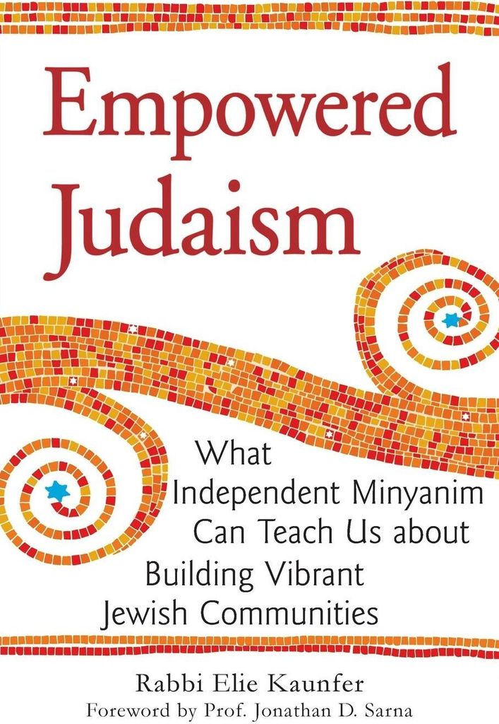 Empowered Judaism: What Independent Minyanim Can Teach Us about Building Vibrant Jewish Communities