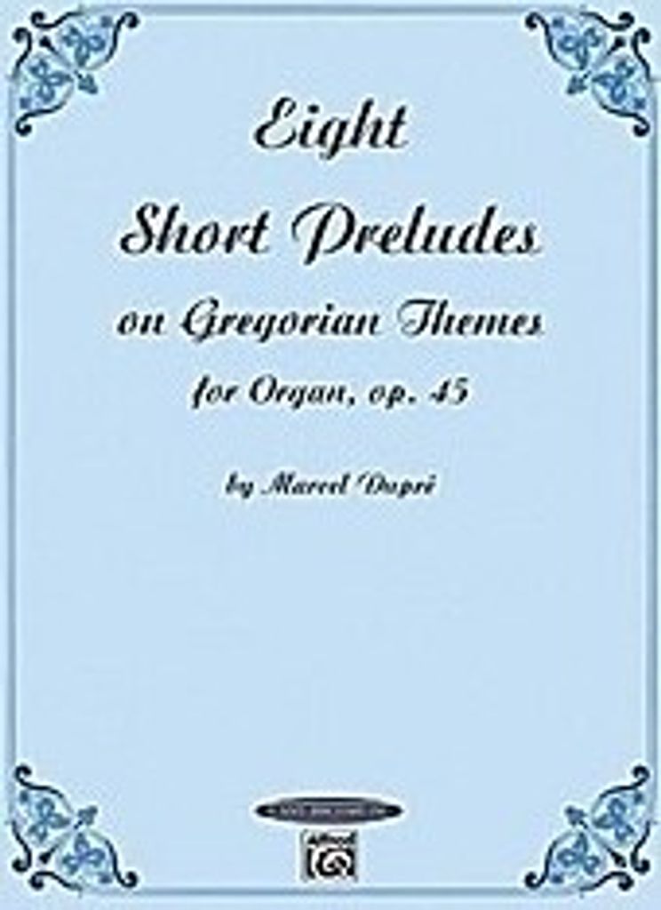 Eight Short Preludes on Gregorian Themes for Organ, Op. 45