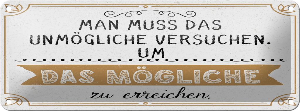Blechschild Mann muss das Unmögliche versuchen um, 27 x 10 cm, Blechschilder Spruch Glück Weisheit