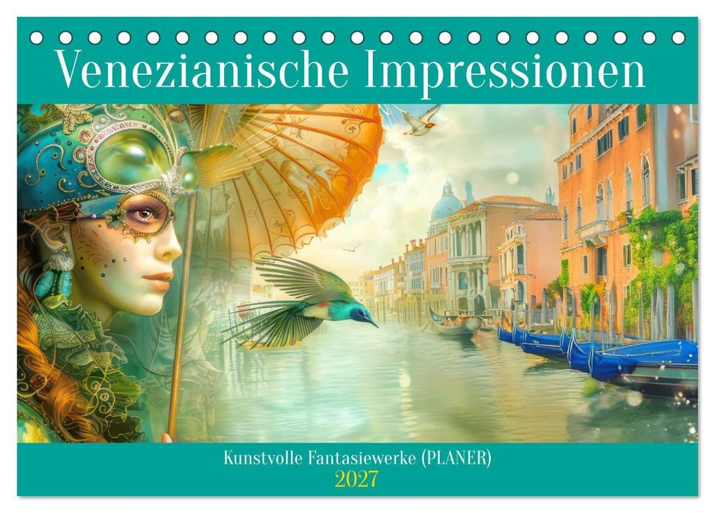 Venezianische Impressionen - Kunstvolle Fantasiewerke (PLANER) (Tischkalender 2027 DIN A5 quer), CALVENDO Monatskalender