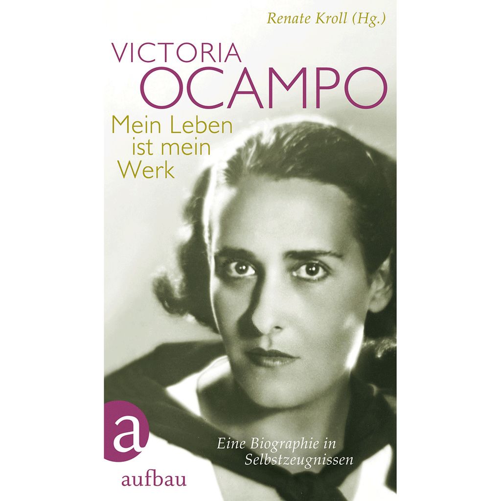 Victoria Ocampo - Mein Leben ist mein Werk
