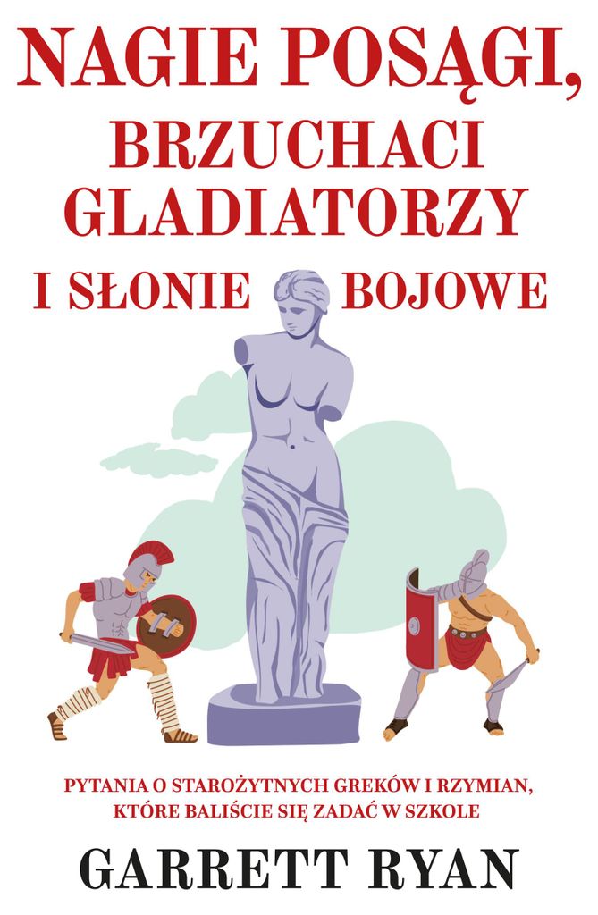 Nagie posągi brzuchaci gladiatorzy i słonie bojowe - Garrett Ryan, Tomasz Hornowski